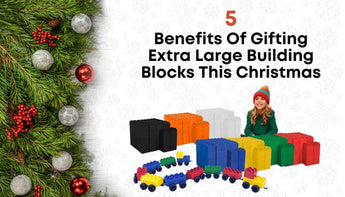 5 Benefits of Gifting Extra Large Building Blocks for Christmas